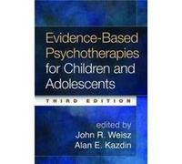 EvidenceBased Psychotherapies for Children and Adolescents Third Edition John R Weisz, Alan E Kazdin (Auteur)