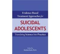 EvidenceBased Treatment Approaches for Suicidal Adolescents Unknown (Auteur)
