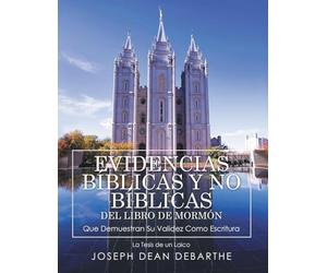 EVIDENCIAS BÍBLICAS y NO BÍBLICAS DEL LIBRO de MORMÓN Que Demuestran Su Validez Como Escritura: La Tesis de un Laico