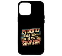 Evidently I'm A Pain in The Ass to Shop for |- Coque pour iPhone 12 Pro Max