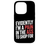 Evidently I'm A Pain in The Ass to Shop for |- Coque pour iPhone 14 Pro