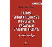 Evidenza, scienza e relativismo in psichiatria, psicoanalisi e psichiatria forense. Note di epistemologia