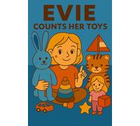 Evie Counts Her Toys: Teddy, truck, and ten tiny ducks-let’s count them all with Evie!