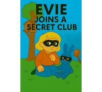 Evie Joins A Secret Club: A hidden clubhouse, a secret knock, and a mission of fun!