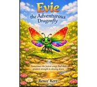 Evie the Adventurous Dragonfly: Sometimes the fastest wings find their greatest strength in slowing down.