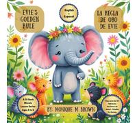 Evie's Golden Rule / La Regla de Oro de Evie: A bi-lingual story about a friendly little Elephant who learns the value of the Golden Rule, kindness and respect