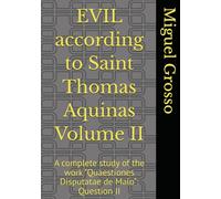 EVIL according to Saint Thomas Aquinas Volume II: A complete study of the work "Quaestiones Disputatae de Malo": Question II