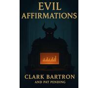 Evil Affirmations: An Evil Self-Help Strategy Guide for any Aspiring Warlord of Darkness
