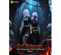 Evil Alchemist: From Picking Up the Mad Sword Princess, Volume 3