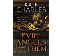 Evil Angels Among Them (Book of Psalms Mysteries) Charles, Kate (Auteur)