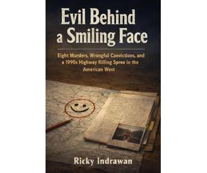 Evil Behind a Smiling Face: Eight Murders, Wrongful Convictions, and a 1990s Highway Killing Spree in the American West