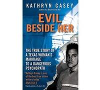 Evil Beside Her Kathryn Casey (Auteur)