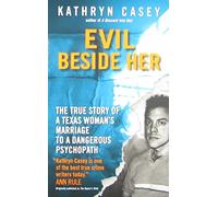 Evil Beside Her: The True Story of a Texas Woman's Marriage to a Dangerous Psychopath