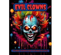 Evil Clowns Horror Inspired Coloring Book For Teens And Adults. Good For Anxiety, Stress Relief Or Relaxation.