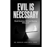 EVIL IS NECESSARY: Would Goodness Still Have Meaning Without It?