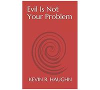 Evil Is Not Your Problem