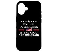 Evil is Powerless When The Good are Unafraid Fight Fascism Coque pour iPhone 16