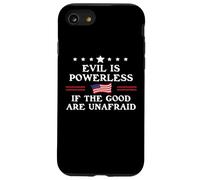 Evil is Powerless When The Good are Unafraid Fight Fascism Coque pour iPhone SE (2020) / 7/8