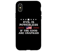 Evil is Powerless When The Good are Unafraid Fight Fascism Coque pour iPhone X/XS