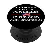 Evil is Powerless When The Good are Unafraid Fight Fascism PopSockets PopGrip Adhésif