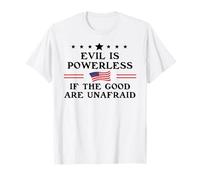 Evil is Powerless When The Good are Unafraid Resist Fascism T-Shirt