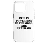 Evil is Powerless When The Good are Unafraid Resist Protest Coque pour iPhone 16 Pro