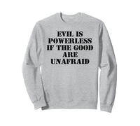 Evil is Powerless When The Good are Unafraid Resist Protest Sweatshirt