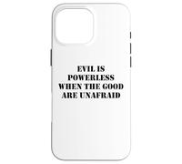 Evil is Powerless When The Good are Unafraid Save Democracy Coque pour iPhone 16 Pro Max
