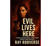 Evil Lives Here.: “A Dark Psychological Thriller of Secrets and Survival”