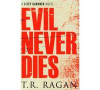 Evil Never Dies (The Lizzy Gardner Series) Ragan, T R (Auteur)