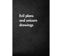 Evil Plans And Unicorn Drawings: Funny Motivational Journal for Job & Life - The Perfect Inspirational Gift Notebook.