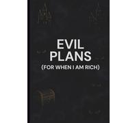 Evil Plans (For When I Am Rich): Funny Lined Notebook Journal for Future Billionaires, Manifesting Villains, and Daydreaming Geniuses with Expensive Taste