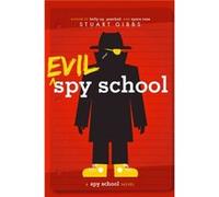 Evil Spy School by Stuart Gibbs Stuart Gibbs (Auteur)