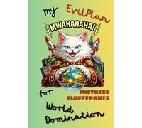 Evil White Cat World Domination Notebook - Mistress FluffyPants: Great present for the Cat Loving Megalomaniac in your life, birthday, anniversary, ... off-the-wall present, collect the full set