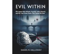 EVIL WITHIN: FBI Agent Bob Hilland, Psychic John Edward, and the True Crime Cases That Tested His Soul