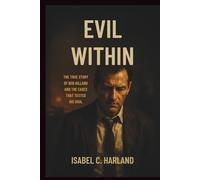 EVIL WITHIN: The True Story of Bob Hilland and the Cases That Tested His Soul