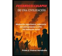 EVITANDO EL COLAPSO DE UNA CIVILIZACIÓN: Mediación algorítmica, soberanía del pensamiento y el fin del desborde social