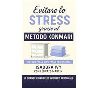 Evitare lo Stress grazie al Metodo KonMari: Il grande libro dello sviluppo personale
