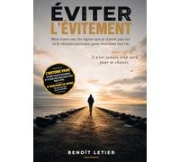 ÉVITER L’ÉVITEMENT: Mon burn-out, les signes que je n’avais pas vus et le chemin parcouru pour retrouver ma vie.