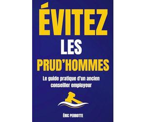 Évitez les Prud’hommes : Le guide pratique d’un ancien conseiller employeur - procédures, erreurs à éviter et situations à risque. En bonus : conseils concrets, cas réels et check-lists employeur.