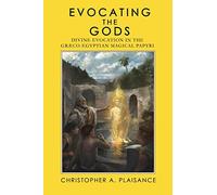 Evocating the Gods: Divine Evocation in the Graeco-Egyptian Magical Papyri