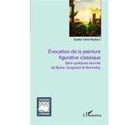 Évocation de la peinture figurative classique Dans quelques oeuvres de Butor, Quignard et Bonnefoy - Saadia Yahia Khabou - L'harmattan - broché - Essai