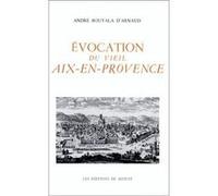 Évocation du vieil Aix en Provence André Bouyala D'Arnaud (Auteur)
