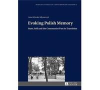 Evoking Polish Memory: State, Self And The Communist Past In Transition (Warsaw Studies In Contemporary History) (Hardcover) Anna Witeska - Mlynarczyk, (Auteur)
