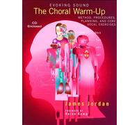 Evoking Sound Choral Warm-up Method, Procedures, Planning And Core Vocal Exercises