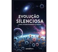Evolução Silenciosa: O Papel do mundo Microbiano no Universo