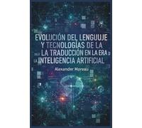 Evolución del Lenguaje y Tecnologías de la Traducción en la era de la Inteligencia Artificial