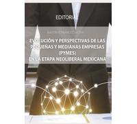 Evolución y perspectivas de las pequeñas y medianas empresas (PYMES) en la etapa neoliberal Mexicana