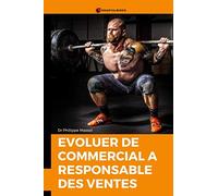 Évoluer de Commercial à Responsable des ventes: Le kit de survie du commercial qui devient chef des ventes ou responsable commercial