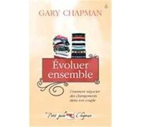 Evoluer ensemble - Comment négocier des changements dans son couple - Gary Chapman - Farel Eds - broché - Livre